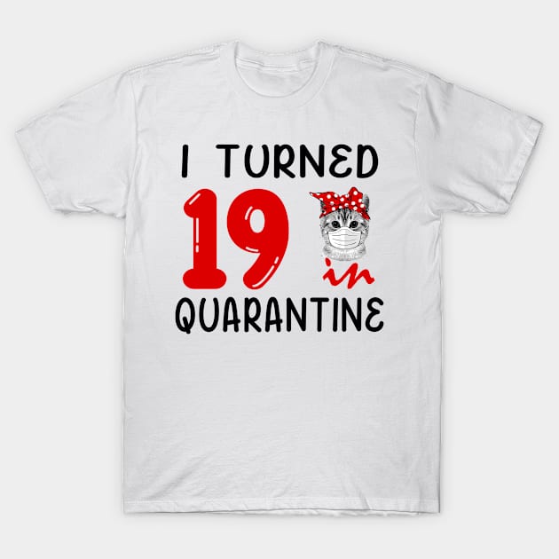 I Turned 19 In Quarantine Funny Cat Facemask T-Shirt by David Darry